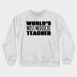 World's Most Mediocre Teacher Crewneck Sweatshirt